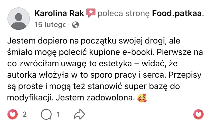 Polecenie na Facebooku: Karolina Rak, 15 lutego: „Jestem dopiero na początku swojej drogi, ale śmiało mogę polecić kupione e-booki. Pierwsze na co zwróciłam uwagę to estetyka – widać, że autorka włożyła w to sporo pracy i serca. Przepisy są proste i mogą też stanowić super bazę do modyfikacji. Jestem zadowolona.”