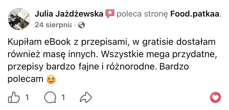 Polecenie na Facebooku: Julia Jażdżewska, 24 sierpnia: „Kupiłam eBook z przepisami, w gratisie dostałam również masę innych. Wszystkie mega przydatne, przepisy bardzo fajne i różnorodne. Bardzo polecam”
