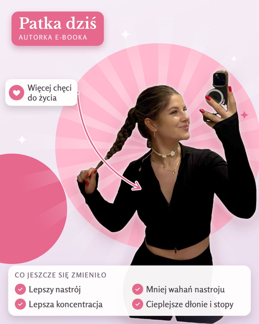 Patka dziś: więcej chęci do życia, lepszy nastrój, mniej wahań nastroju, lepsza koncentracja, cieplejsze dłonie i stopy