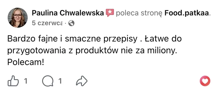 Polecenie na Facebooku: Paulina Chwalewska, 5 czerwca: „Bardzo fajne i smaczne przepisy . Łatwe do przygotowania z produktów nie za miliony. Polecam!”