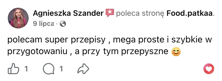 Polecenie na Facebooku: Agnieszka Szander, 9 lipca: „polecam super przepisy , mega proste i szybkie w przygotowaniu , a przy tym przepyszne”