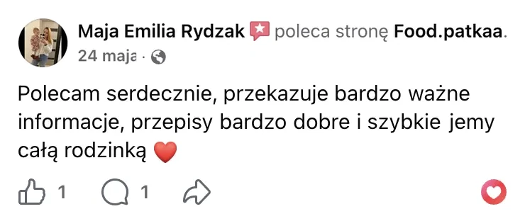 Polecenie na Facebooku: Maja Emilia Rydzak, 24 maja: „Polecam serdecznie, przekazuje bardzo ważne informacje, przepisy bardzo dobre i szybkie jemy całą rodzinką”