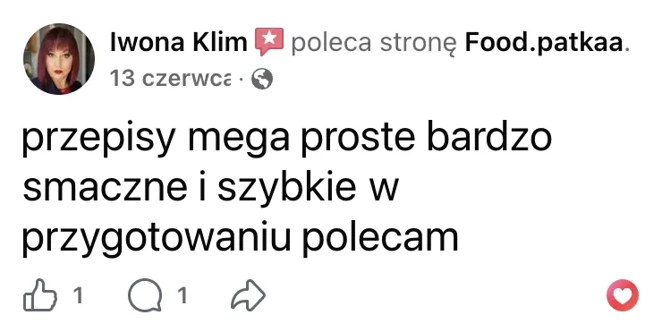 Polecenie na Facebooku: Iwona Klim, 13 czerwca: „przepisy mega proste bardzo smaczne i szybkie w przygotowaniu polecam”