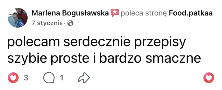 Polecenie na Facebooku: Marlena Bogusławska, 7 stycznia: „polecam serdecznie przepisy szybie proste i bardzo smaczne”